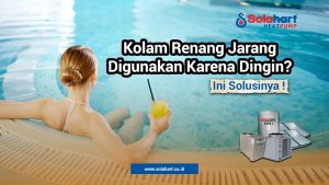 Kolam Renang Jarang Digunakan Karena Dingin? Ini Solusinya! 