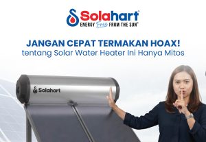 Jangan Cepat Termakan Hoax! Beberapa Informasi tentang Solar Water Heater Ini Hanya Mitos